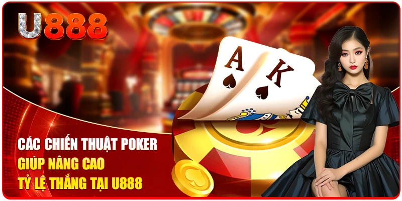 Các chiến thuật Poker giúp nâng cao tỷ lệ thắng tại U888
