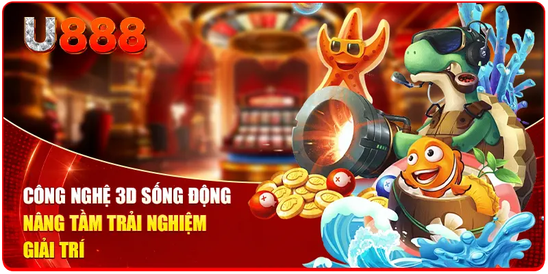 Công nghệ 3D sống động nâng tầm trải nghiệm giải trí